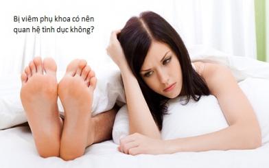 Bị viêm phụ khoa có nên quan hệ tình dục không?