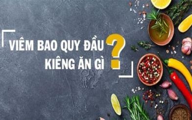 [ Giải đáp ] Viêm bao quy đầu cần kiêng ăn gì ? 5 thực phẩm bạn nên tránh