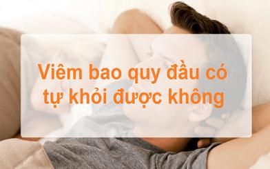 [ Giải Đáp ] Viêm bao quy đầu có tự khỏi được không và chữa bằng cách nào ?