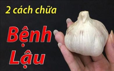 [ Review ] 5+ Cách chữa bệnh lậu bằng tỏi đơn giản tại nhà 