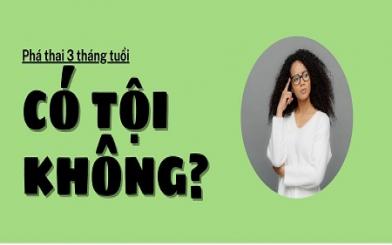 [ Giải Đáp ] Phá thai 3 tháng tuổi có tội không và phương pháp khuyên dùng2023