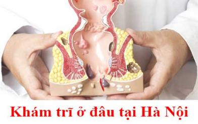 Mách bạn 5 địa chỉ cắt trĩ ở đâu tốt nhất Hà Nội