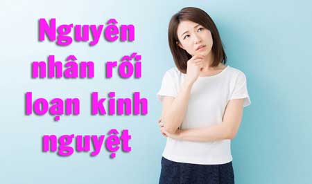 Nguyên nhân gây rối loạn kinh nguyệt nữ giới