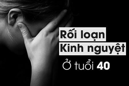Dấu hiệu nhận biết rối loạn kinh nguyệt tiền mãn kinh tuổi 40