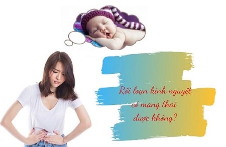 Bị rối loạn kinh nguyệt có thai được không?