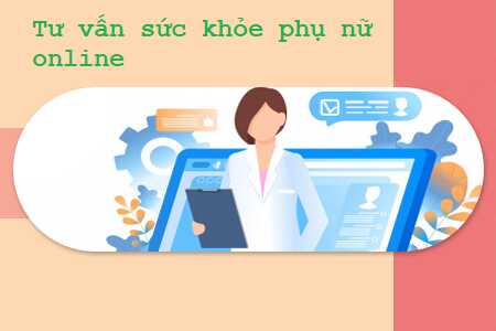 Tư vấn sức khỏe phụ khoa online 